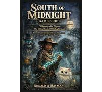 South Of Midnight Game Guide: Weaving the Bayou: The Official South of Midnight Guide - Master the Threads, Unravel the Grief, and Claim Every Floof
