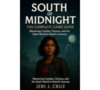 SOUTH OF MIDNIGHT The Complete Game Guide: Mastering Combat, Choices, and the Spirit World in Hazel’s Journey
