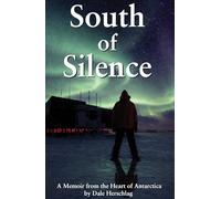 South of Silence: A Memoir from the Heart of Antarctica (Historic)