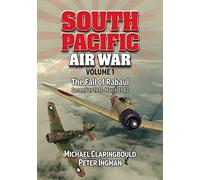 South Pacific Air War Volume 1: The Fall of Rabaul December 1941 - March 1942