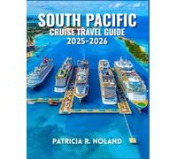 SOUTH PACIFIC CRUISE TRAVEL GUIDE 2025-2026: Your Ultimate Essential Tips, Breathtaking Routes, and Authentic Island Experiences Across Paradise Waters