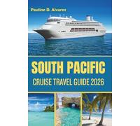 South Pacific Cruise Travel Guide 2026: Discover Scenic Routes, Authentic Local Experiences, and Unforgettable Escapes