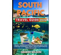 South Pacific Travel Guide 2026: Islands, Culture, and Coral Routes from Fiji to Tahiti with Real Local Spots, Hidden Shores, and Authentic 2026 Adventures
