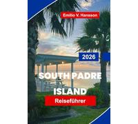 SOUTH PADRE ISLAND Reiseführer 2026: Entdecken Sie sonnige Strände, Wassersport, lokale Gastronomie, Wildschutzgebiete und praktische Tipps für Ihren Texas-Urlaub