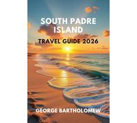 SOUTH PADRE ISLAND TRAVEL GUIDE 2026: Beaches, Top Attractions, Things to Do, and Hidden Gems on Texas’s Gulf Coast