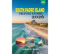 South Padre Island Travel Guide 2026: Coastal Escapes, Hidden Gems, Family Adventures, Beach Activities, Food Spots, and Smart Travel Planning for an Unforgettable Gulf Getaway