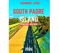 South Padre Island Travel Guide 2026 (full color guide): South Padre Island: A Sun-Soaked Paradise on the Texas Gulf Coast