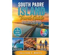 South Padre Island Travel Guide: Beaches, Fishing, Dolphin Watching, and Island Life on the Texas Gulf Coast (Family Travel Guides)