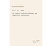 South Sea Foam: The Romantic Adventures of a Modern Don Quixote in the Southern Seas