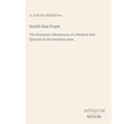 South Sea Foam: The Romantic Adventures of a Modern Don Quixote in the Southern Seas