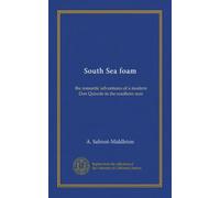 South Sea foam: the romantic adventures of a modern Don Quixote in the southern seas