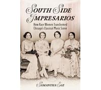 South Side Impresarios: How Race Women Transformed Chicago's Classical Music Scene (Music in American Life)