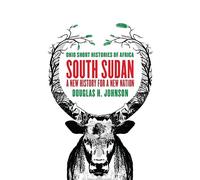 South Sudan: A New History for a New Nation (Ohio Short Histories of Africa)