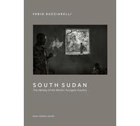 South Sudan. The identity of the world’s youngest country. Ediz. illustrata