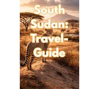 South Sudan (Travel Guide): Travel Guide Book to South Sudan