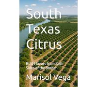 South Texas Citrus: Bold Flavors from Both Sides of the Border (Homesteading Harvest)