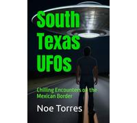 South Texas UFOs: Chilling Encounters on the Mexican Border