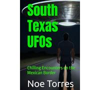 South Texas UFOs: Chilling Encounters on the Mexican Border