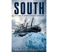 South: The Story of Shackleton’s Last Expedition, 1914-1917; with Restored Color Photographs and Illustrations