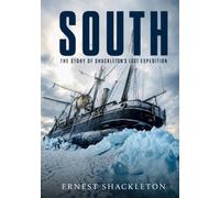 South: The Story of Shackleton’s Last Expedition, 1914-1917; with Restored Color Photographs and Illustrations
