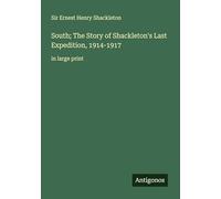 South; The Story of Shackleton's Last Expedition, 1914-1917: in large print