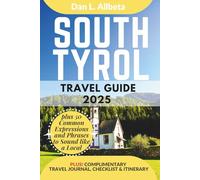 SOUTH TYROL Travel Guide 2025: For Solo Tourist, Families, Seniors, Couples to Explore Local Food, Phrases, Culture, Family-Friendly Paths with an ... (Exploring Exquisite Italy Travel Series)