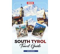 SOUTH TYROL TRAVEL GUIDE 2026: Discover Hidden Gems, Historic Landmarks, Travel Tips, and Unforgettable Vacation Experiences