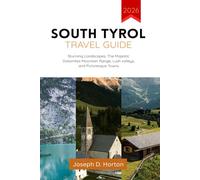 South Tyrol travel guide 2026: Stunning Landscapes, The Majestic Dolomites Mountain Range, Lush valleys, and Picturesque Towns