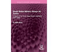 South Wales Miners: Glowyr de Cymru: A History of the South Wales Miners' Federation (1914-1926) (Routledge Revivals)
