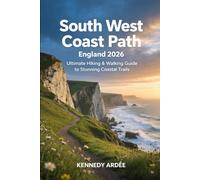 SOUTH WEST COAST PATH ENGLAND 2026: Ultimate Hiking & Walking Guide to Stunning Coastal Trails: 59 (Looming Horizons 2025)