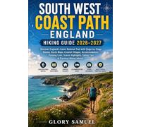 South West Coast Path England Hiking Guide 2026-2027: Discover England’s Iconic National Trail with Stage-by-Stage Routes, Route Maps, Coastal ... & Practical Hiking Advice: 29 (TRAVEL GUIDE)