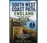 SOUTH WEST COAST PATH, ENGLAND HIKING GUIDE 2026: A complete hiking companion to England's South West Coast Path with simple navigation, clear routes, ... walking guidance from start to finish