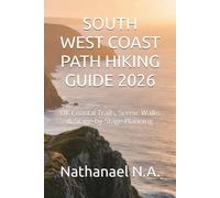 SOUTH WEST COAST PATH HIKING GUIDE 2026: UK Coastal Trails, Scenic Walks & Stage-by-Stage Planning: 65 (The World Explorer Series)