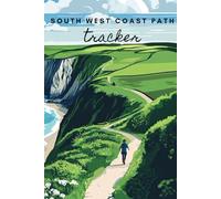 South West Coast Path Tracker: A 630-Mile Hiking Logbook: Track Your Journey, Campsites, Mileage & Memories Along Britain’s Longest National Trail