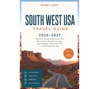 South West USA Travel Guide 2026-2027: Adventure Through Grand Canyon, Zion, Bryce Canyon, Route 66, Las Vegas, Scenic Highways, Hidden Attractions, and Memorable Day Trips
