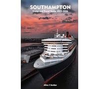 SOUTHAMPTON Cruise and Travel Guide 2025-2026: A Local Manual Including Adventure, Iconic Port Stops, Insider Tips, And More