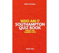 Southampton Quiz Book - Who Am I? Guess The Career Path: Football Trivia, Legends & Premier League Stars (Who Am I? Guess The Career Path: Football Quiz Questions)