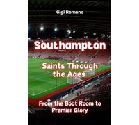 Southampton: Saints Through the Ages - From the Boot Room to Premier Glory
