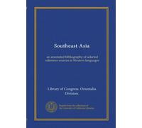 Southeast Asia: an annotated bibliography of selected reference sources in Western languages