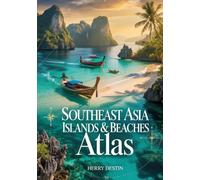 Southeast Asia Islands & Beaches Atlas: Island Maps, Coastal Routes, Beach Destinations, Ferry Guides, and Tropical Travel Planning Across Southeast Asia
