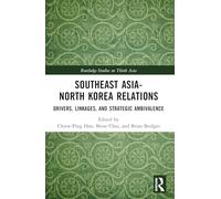 Southeast Asia-North Korea Relations: Drivers, Linkages, and Strategic Ambivalence (Routledge Studies on Think Asia)