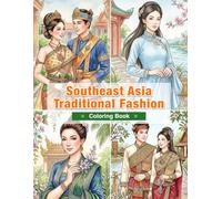 Southeast Asia Traditional Fashion Coloring Book for Adults: Traditional Clothing from Thailand, Vietnam, Laos, Cambodia, Myanmar, Indonesia, the ... Life Traditions (World Traditional Fashion)
