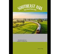 Southeast Asia Train Tourist Guide 2026: The Definitive Rail Travel Companion for Southeast Asia (Railway Journeys: The 2026 Train Travel Guide Collection)