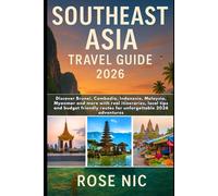 Southeast Asia Travel Guide 2026: Discover Brunei, Cambodia, Indonesia, Malaysia, Myanmar and more with real itineraries, local tips and budget friendly routes for unforgettable 2026 adventures