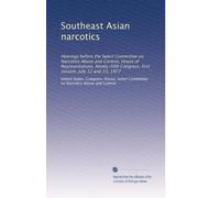 Southeast Asian narcotics: Hearings before the Select Committee on Narcotics Abuse and Control, House of Representatives, Ninety-fifth Congress, first session, July 12 and 13, 1977