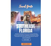 SOUTHEAST FLORIDA TRAVEL GUIDE (2025-2026) FULL COLOR: Discover Southeast Florida with Detailed Itineraries, Scenic Drives, Beaches, Everglades Adventures, Wildlife Encounters, and Local Tips