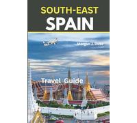 Southeast Spain Travel Guide: Explore with confidence, over 50 things to do