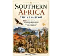 Southern Africa Trivia Challenge: 500 Multiple-Choice Questions Discover Geography, Wildlife, National Parks, Colonial History, the Anglo-Boer Wars, ... Gold, Apartheid, Culture, and Natural Wonders
