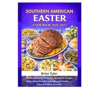 SOUTHERN AMERICAN EASTER COOKBOOK 2026-2027: Traditional Comfort Classics, Springtime Recipes, Make-Ahead Brunch Casseroles, and Sunday Church Potluck Favorites