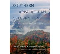 Southern Appalachian Celebration: In Praise of Ancient Mountains, Old-Growth Forests, and Wilderness